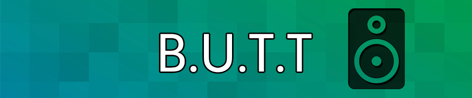 This is an image of the BUTT logo, white text over a green and blue geometric backdrop. On the right of the word is a small black speaker icon.